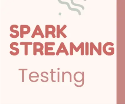 Spark Streaming Testing