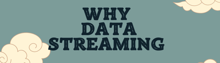 Why Data Streaming?