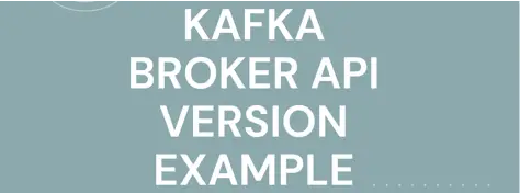 Kafka Broker API Version Example Walkthrough with video